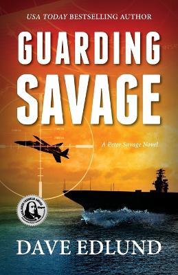 Guarding Savage: A Peter Savage Novel - Dave Edlund - cover