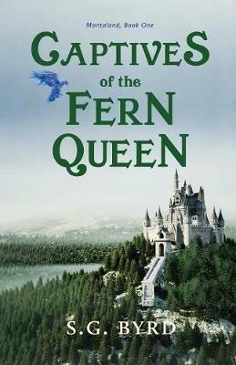 Captives of the Fern Queen: Montaland, Book One - S G Byrd - cover