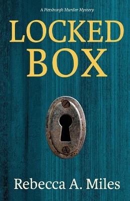 Locked Box: A Pittsburgh Murder Mystery - Rebecca A Miles - cover