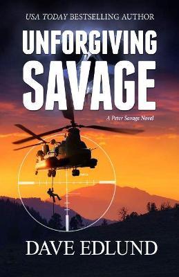 Unforgiving Savage: A Peter Savage Novel - Dave Edlund - cover