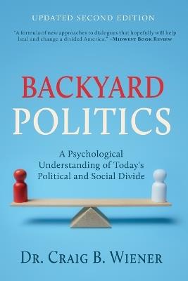 Backyard Politics: A Psychological Understanding of Today's Political and Social Divide - Craig Wiener - cover