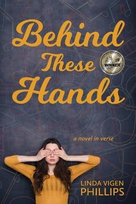 Behind These Hands: a novel in verse - Linda Vigen Phillips - cover