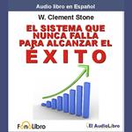 El Sistema que nunca falla para alcalzar el éxito