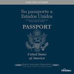 Su Pasaporte a los Estados Unidos