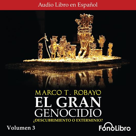 El Gran Genocidio (Vol. 3) ¿Descubrimiento o Exterminio?
