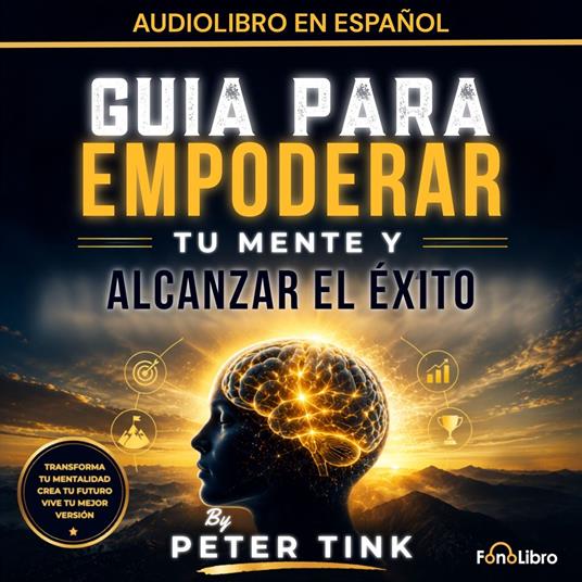 Guia para Empoderar tu Mente y Alcanzar el Exito