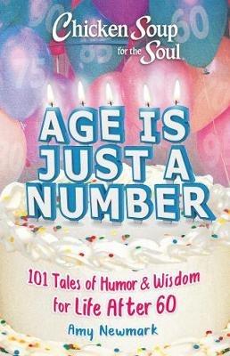 Chicken Soup for the Soul: Age Is Just a Number: 101 Stories of Humor & Wisdom for Life After 60 - Amy Newmark - cover
