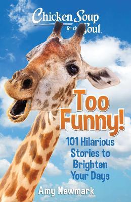 Chicken Soup for the Soul: Too Funny!: 101 Hilarious Stories to Brighten Your Days - Amy Newmark - cover