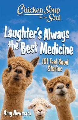 Chicken Soup for the Soul: Laughter's  Always the Best Medicine: 101 Feel-Good Stories - Amy Newmark - cover