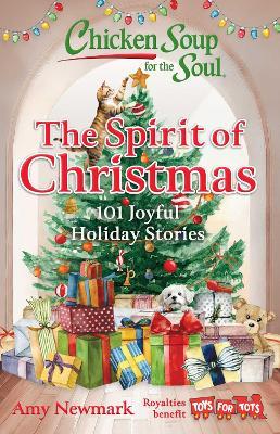 Chicken Soup for the Soul: The Spirit of Christmas: 101 Joyful Holiday Stories - Amy Newmark - cover