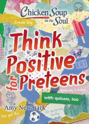 Chicken Soup for the Soul: Think Positive for Preteens - Amy Newmark - cover
