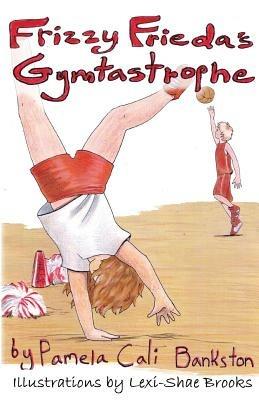 Frizzy Frieda's Gymtastrophe: First Book in the Frizzy Frieda Series - Pamela Cali Bankston - cover