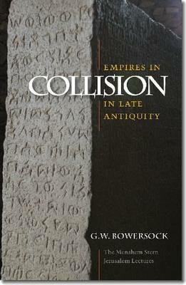 Empires in Collision in Late Antiquity - G. W. Bowersock - cover