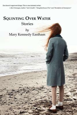 Squinting Over Water - Mary Kennedy Eastham - cover