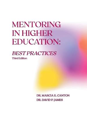 Mentoring in Higher Education: Best Practices, 3rd. Edition - Marcia E Canton,David P James - cover