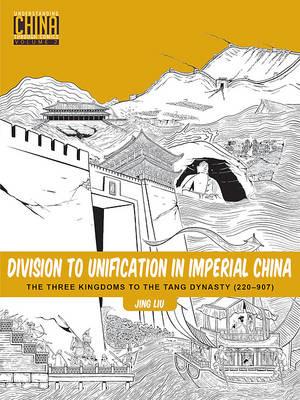 Division to Unification in Imperial China: The Three Kingdoms to the Tang Dynasty (220 907) - Jing Liu - cover
