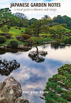 Japanese Garden Notes: A Visual Guide to Elements and Design - Marc Peter Keane - cover