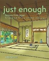 Just Enough: Lessons from Japan for Sustainable Living, Architecture, and Design - Azby Brown - cover