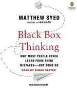 Black Box Thinking: Why Most People Never Learn from Their Mistakes--But Some Do