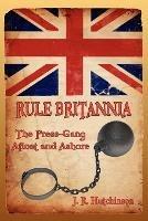 Rule Britannia: The Press-Gang Afloat and Ashore