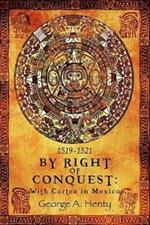 By Right of Conquest: With Cortez in Mexico