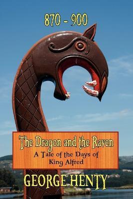 THE Dragon and the Raven: A Tale of the Days of King Alfred - George A A Henty - cover