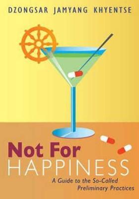 Not for Happiness: A Guide to the So-Called Preliminary Practices - Dzongsar Jamyang Khyentse - cover