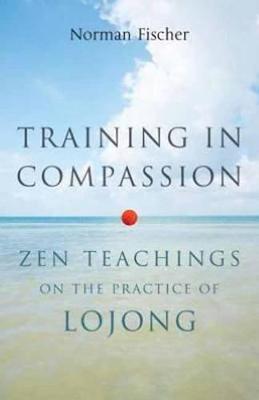 Training in Compassion: Zen Teachings on the Practice of Lojong - Norman Fischer - cover