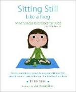 Sitting Still Like a Frog: Mindfulness Exercises for Kids (and Their Parents)