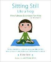 Sitting Still Like a Frog: Mindfulness Exercises for Kids (and Their Parents) - Eline Snel - cover