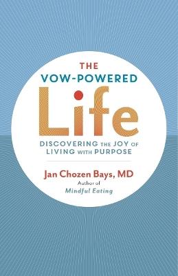 The Vow-Powered Life: A Simple Method for Living with Purpose - Jan Chozen Bays - cover