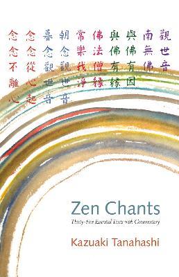 Zen Chants: Thirty-Five Essential Texts with Commentary - Kazuaki Tanahashi - cover