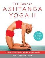 The Power of Ashtanga Yoga II: The Intermediate Series: A Practice to Open Your Heart and Purify Your Body and Mind - Kino MacGregor - cover