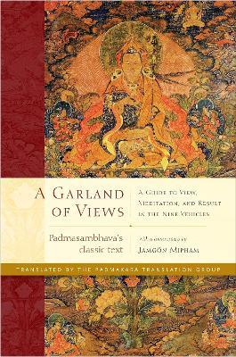 A Garland of Views: A Guide to View, Meditation, and Result in the Nine Vehicles - Padmasambhava,Jamgon Mipham - cover