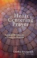 The Heart of Centering Prayer: Nondual Christianity in Theory and Practice - Cynthia Bourgeault - cover