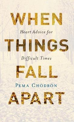 When Things Fall Apart: Heart Advice for Difficult Times - Pema Chodron - cover