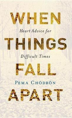 When Things Fall Apart: Heart Advice for Difficult Times - Pema Chodron - cover