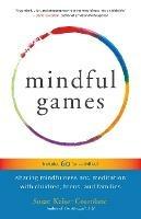 Mindful Games: Sharing Mindfulness and Meditation with Children, Teens, and Families - Susan Kaiser Greenland - cover