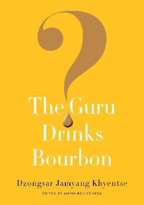 The Guru Drinks Bourbon? - Dzongsar Jamyang Khyentse - cover
