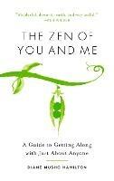 The Zen of You and Me: A Guide to Getting Along with Just About Anyone - Diane Musho Hamilton - cover