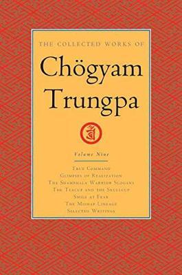 The Collected Works of Choegyam Trungpa, Volume 9: True Command - Glimpses of Realization - Shambhala Warrior Slogans - The Teacup and the Skullcup - ... Fear - The Mishap Lineage - Selected Writings - Chogyam Trungpa,Carolyn Rose Gimian - cover