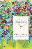 The Great Spring: Writing, Zen, and This Zigzag Life - Natalie Goldberg - cover