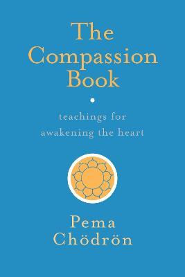 The Compassion Book: Teachings for Awakening the Heart - Pema Chödrön - cover