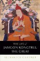 The Life of Jamgon Kongtrul the Great - Alexander Gardner - cover