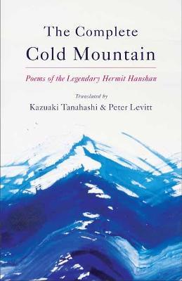 Complete Cold Mountain: Poems of the Legendary Hermit Hanshan - Kazuaki Tanahashi,Peter Levitt - cover