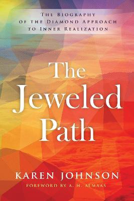 The Jeweled Path: The Biography of the Diamond Approach to Inner Realization - Karen Johnson - cover