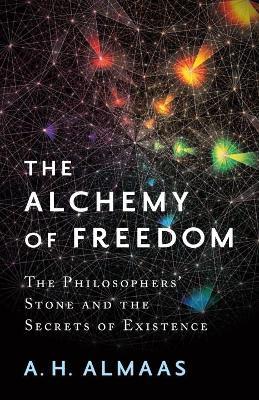 The Alchemy of Freedom: The Philosophers' Stone and the Secrets of Existence - A. H. Almaas - cover