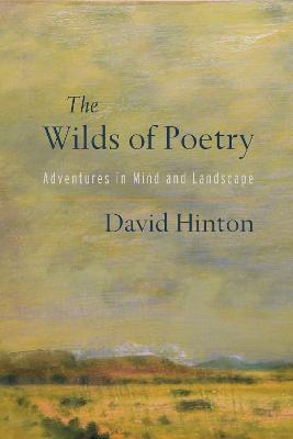 The Wilds of Poetry: Adventures in Mind and Landscape - David Hinton - cover