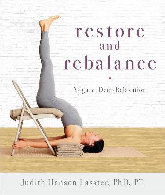 Restore and Rebalance: Yoga for Deep Relaxation - Judith Hanson Lasater - cover