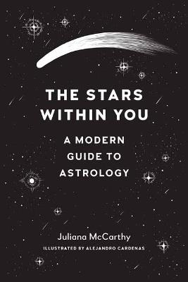 The Stars within You: A Modern Guide to Astrology - Juliana Mccarthy,Alejandro Cardenas - cover